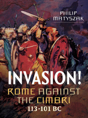 cover image of Invasion! Rome Against the Cimbri, 113-101 BC